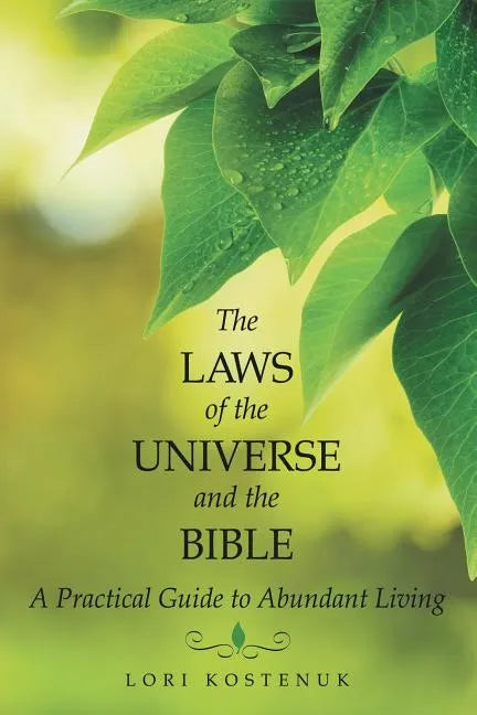 The Laws of the Universe and the Bible: A Practical Guide to Abundant Living - Paperback