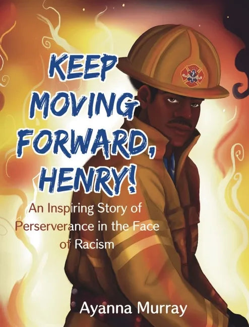 Keep Moving Forward, Henry!: An Inspiring Story of Perseverance in the Face of Racism - Hardcover