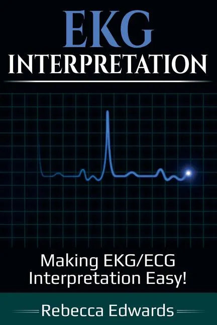 EKG Interpretation: Making EKG/ECG Interpretation Easy! - Paperback