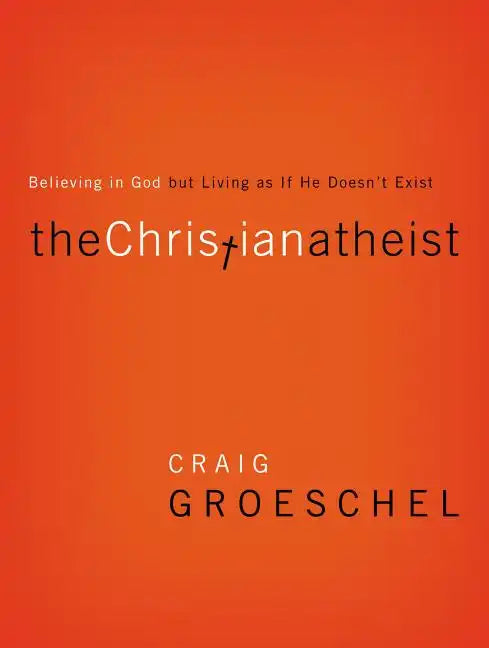 The Christian Atheist: Believing in God But Living as If He Doesn't Exist - Paperback
