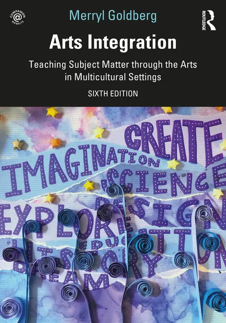 Arts Integration: Teaching Subject Matter through the Arts in Multicultural Settings - Paperback