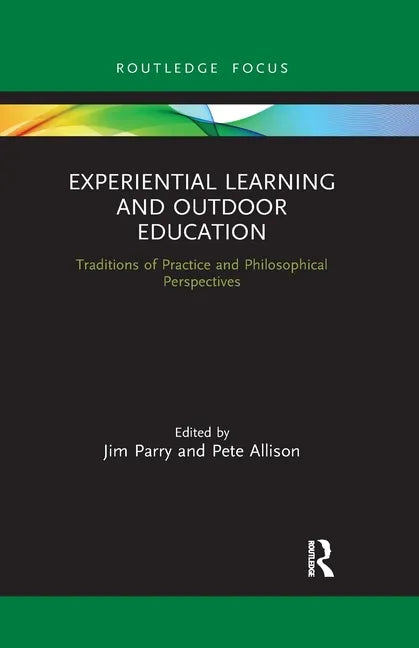 Experiential Learning and Outdoor Education: Traditions of Practice and Philosophical Perspectives - Paperback