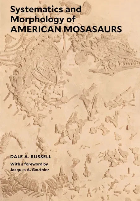 Systematics and Morphology of American Mosasaurs - Paperback
