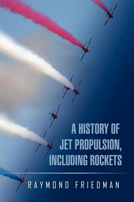 A History of Jet Propulsion, Including Rockets - Paperback