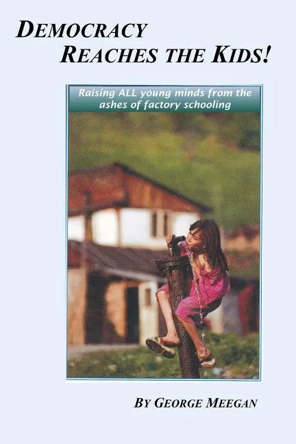 Democracy Reaches the Kids!: Raising ALL young minds from the ashes of factory schooling - Paperback