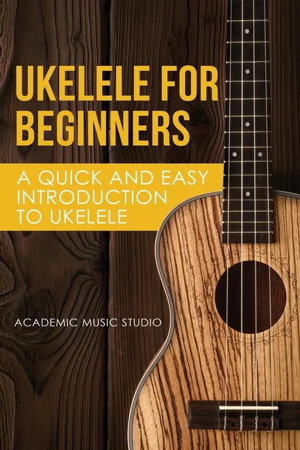 Ukelele for Beginners: A Quick and Easy Introduction to Ukelele - Paperback