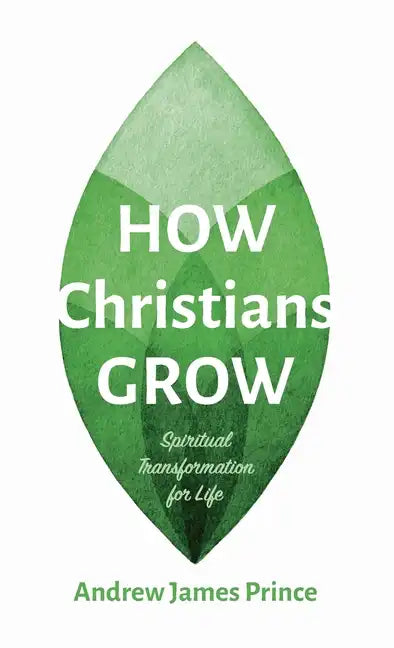 How Christians Grow: Spiritual Transformation for Life - Hardcover