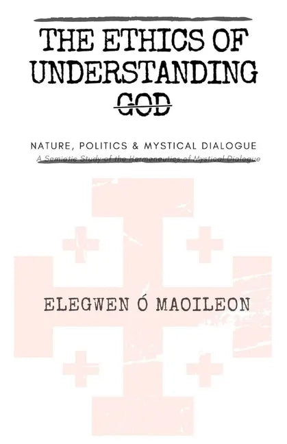 The Ethics of Understanding God: Nature, Politics & Mystical Dialogue - Paperback