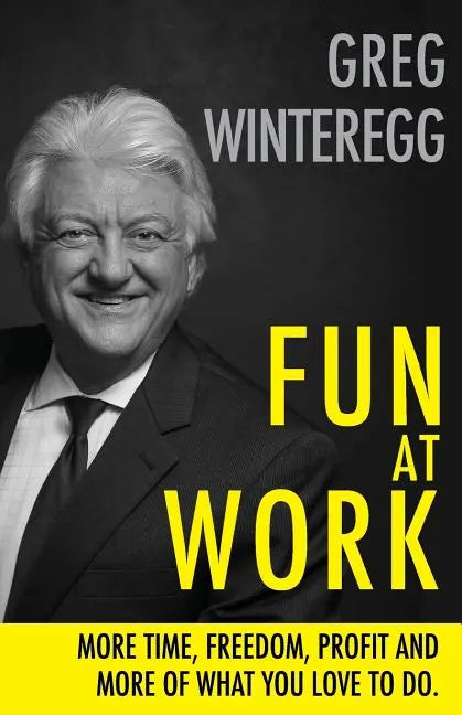 Fun at Work: More Time, Freedom, Profit and More of What You Love To Do - Paperback