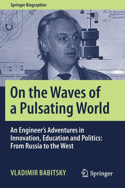 On the Waves of a Pulsating World: An Engineer's Adventures in Innovation, Education and Politics: From Russia to the West - Paperback