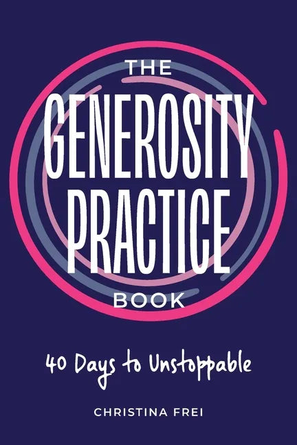 The Generosity Practice: 40 Days to Unstoppable - Paperback