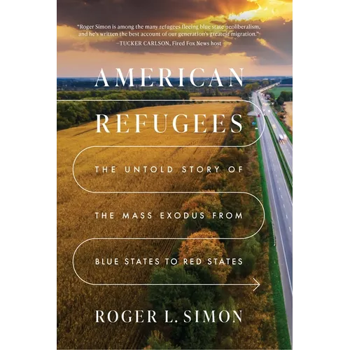 American Refugees: The Untold Story of the Mass Migration from Blue to Red States - Hardcover