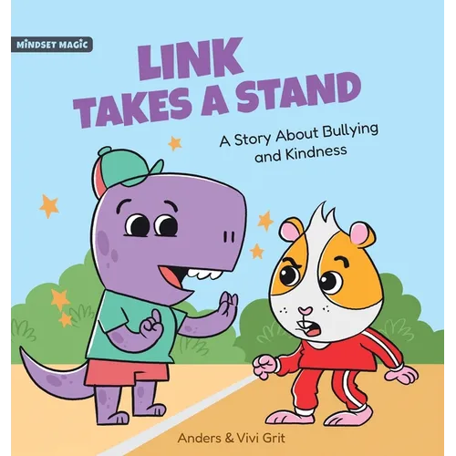 Link Takes a Stand: A Story about Bullying and Kindness - How a Little Dinosaur Stopped a Bully and Made New Friends - Hardcover