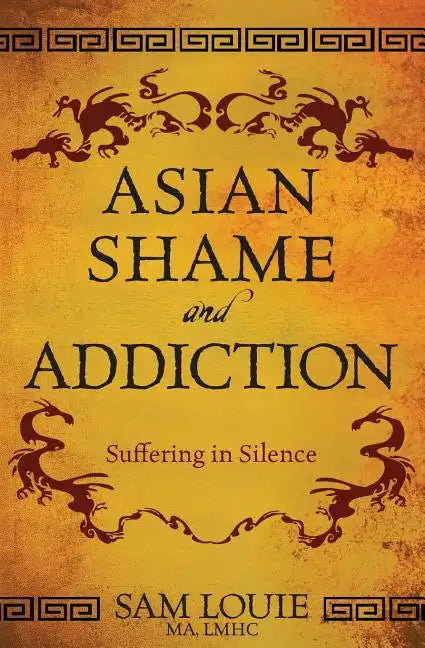 Asian Shame and Addiction: Suffering in Silence - Paperback