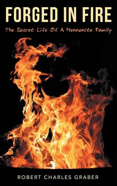 Forged in Fire: The Secret Life of a Mennonite Family - Hardcover