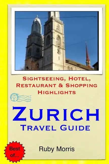 Zurich Travel Guide: Sightseeing, Hotel, Restaurant & Shopping Highlights - Paperback