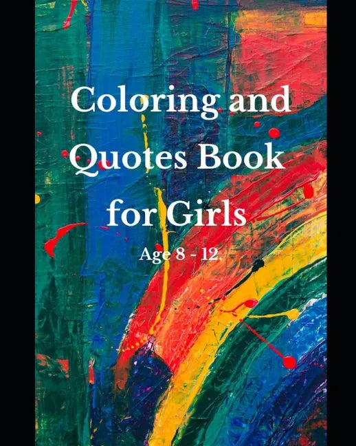 Coloring and Quotes Book for Girls Age 8 - 12. - Paperback