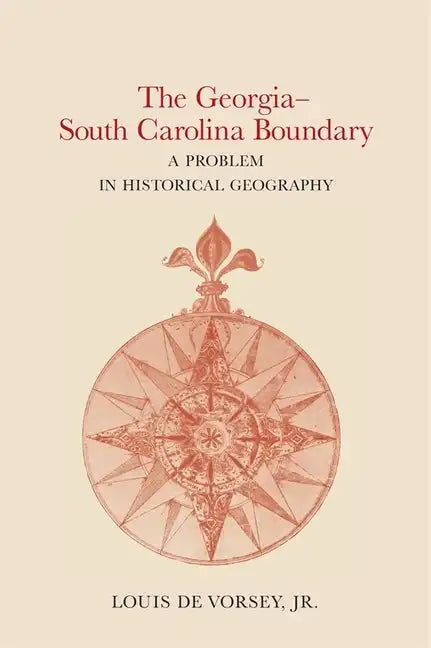 The Georgia-South Carolina Boundary: A Problem in Historical Geography - Paperback