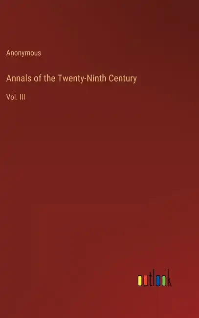 Annals of the Twenty-Ninth Century: Vol. III - Hardcover