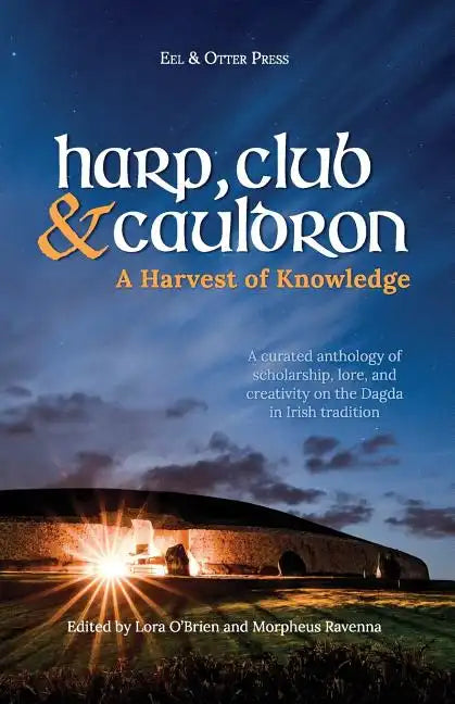 Harp, Club, and Cauldron - A Harvest of Knowledge: A Curated Anthology of Scholarship, Lore, and Creative Writings on the Dagda in Irish Tradition - Paperback