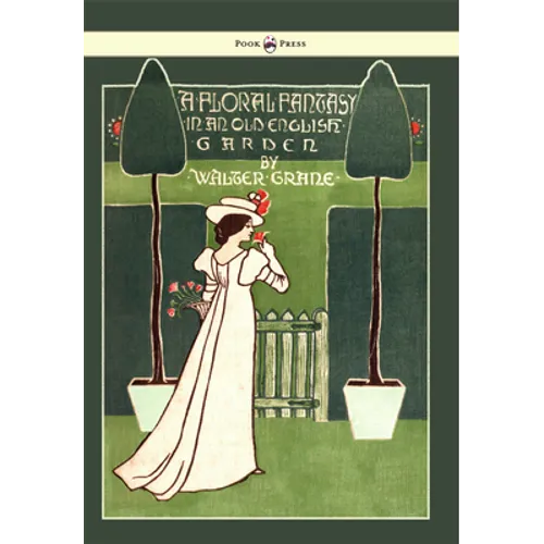 Floral Fantasy - In an Old English Garden - Illustrated by Walter Crane - Paperback