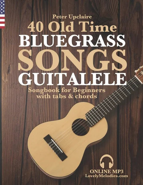 40 Old Time Bluegrass Songs - Guitalele Songbook for Beginners with Tabs and Chords - Paperback