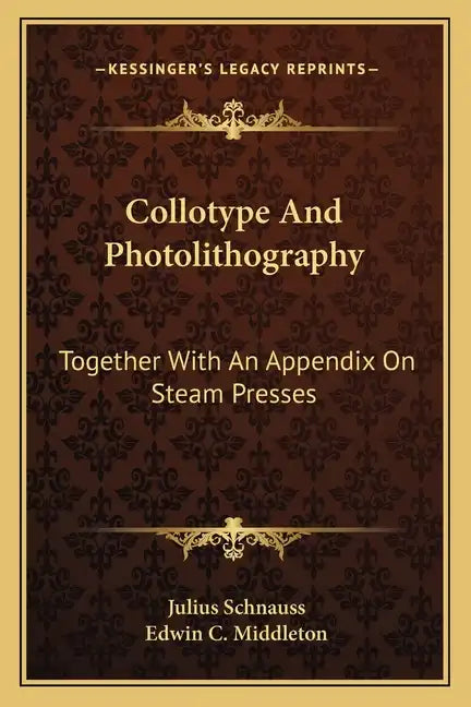 Collotype and Photolithography: Together with an Appendix on Steam Presses - Paperback