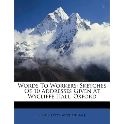 Words to Workers: Sketches of 10 Addresses Given at Wycliffe Hall, Oxford - Paperback