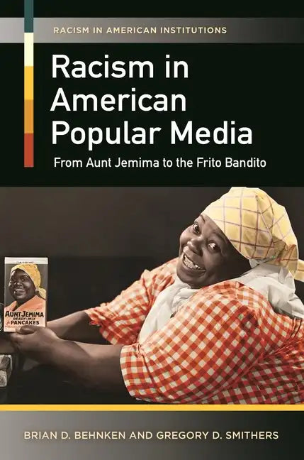 Racism in American Popular Media: From Aunt Jemima to the Frito Bandito - Hardcover