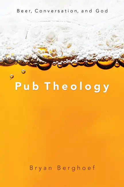 Pub Theology: Beer, Conversation, and God - Hardcover