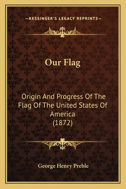 Our Flag: Origin and Progress of the Flag of the United States of America (1872) - Paperback