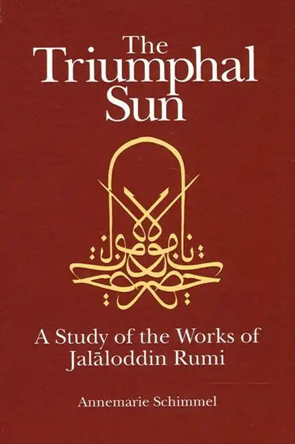 The Triumphal Sun: A Study of the Works of Jalāloddin Rumi - Paperback