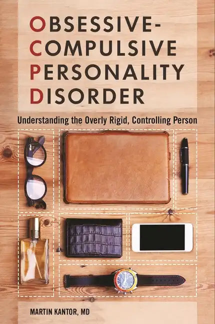 Obsessive-Compulsive Personality Disorder: Understanding the Overly Rigid, Controlling Person - Hardcover