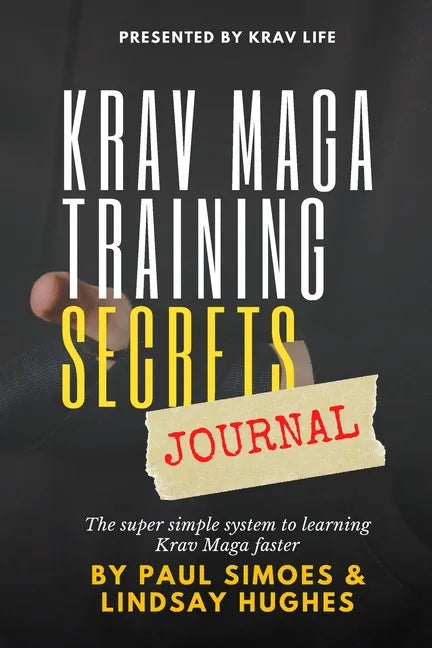 Krav Life Training Secrets Journal: The super simple system to learning Krav Maga faster - Paperback
