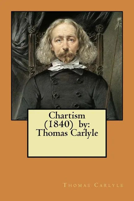 Chartism (1840) by: Thomas Carlyle - Paperback
