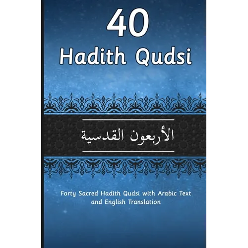 40 Hadith Qudsi: Forty Sacred Hadith Qudsi with Arabic Text and English Translation - Paperback