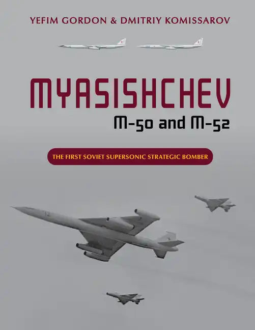 Myasishchev M-50 and M-52: The First Soviet Supersonic Strategic Bomber - Hardcover