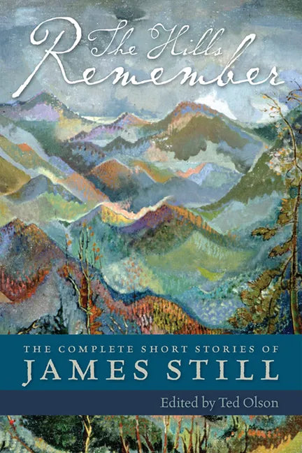 The Hills Remember: The Complete Short Stories of James Still - Paperback