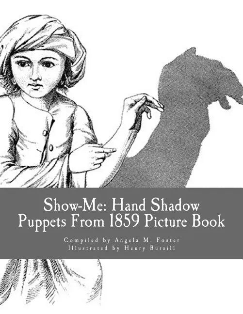 Show-Me: Hand Shadow Puppets From 1859 (Picture Book) - Paperback