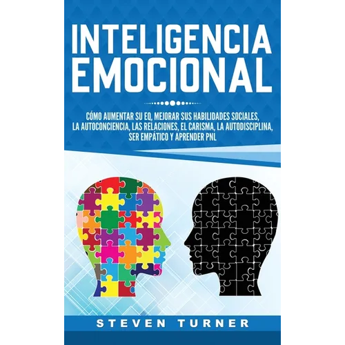 Inteligencia Emocional: Co aumentar su EQ, mejorar sus habilidades sociales, la autoconciencia, las relaciones, el carisma, la autodisciplin - Hardcover