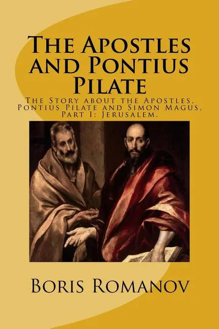 The Apostles and Pontius Pilate,: The Story about the Apostles, Pontius Pilate and Simon Magus. Part I: Jerusalem - Paperback