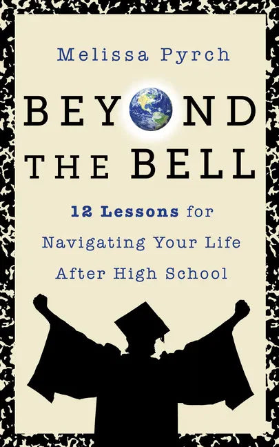 Beyond the Bell: 12 Lessons for Navigating Your Life After High School - Paperback