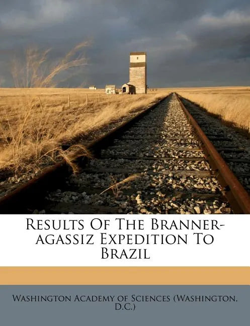 Results of the Branner-Agassiz Expedition to Brazil - Paperback