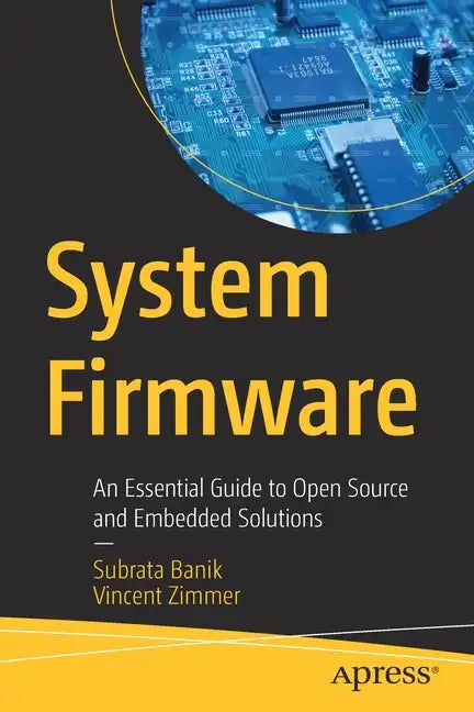 System Firmware: An Essential Guide to Open Source and Embedded Solutions - Paperback