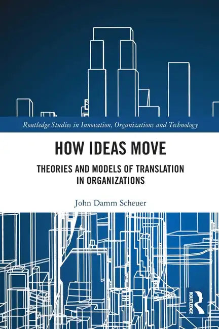 How Ideas Move: Theories and Models of Translation in Organizations - Paperback