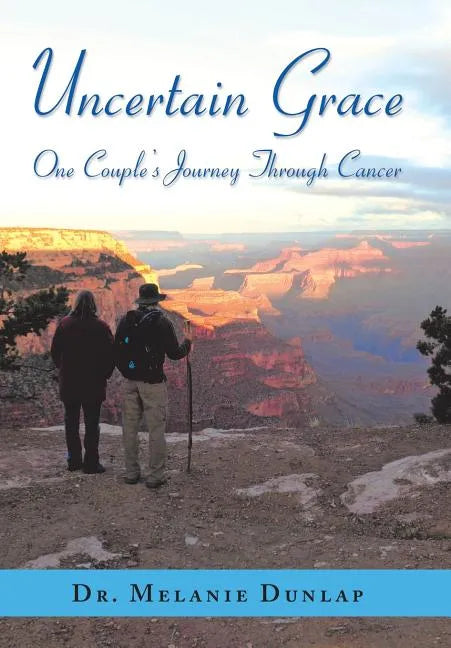 Uncertain Grace: One Couple'S Journey Through Cancer - Hardcover