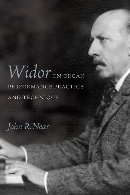 Widor on Organ Performance Practice and Technique - Hardcover