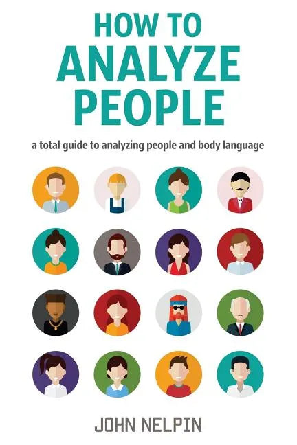How to Analyze People: A Total Guide to Analyzing People and Body Language - Paperback