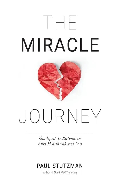 The Miracle Journey: Guideposts to Restoration After Heartbreak and Loss - Paperback
