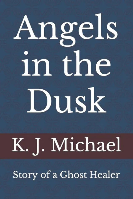 Angels in the Dusk: Memoirs of a Mystic - Paperback